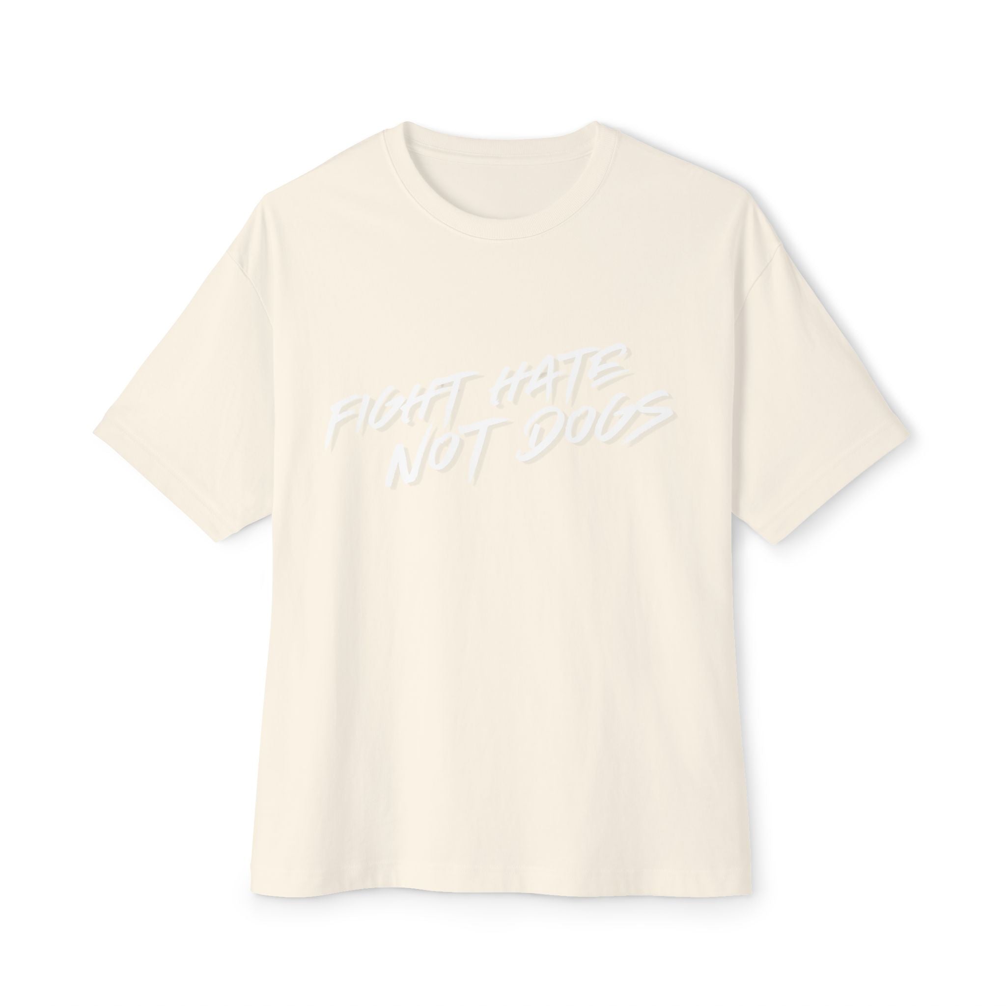 *Fight Hate Not Dogs* Unisex Oversized Boxy Tee